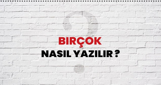 Birçok Nasıl Yazılır? TDK’ye Göre Doğru Yazımı ve Örnek Kullanımlar